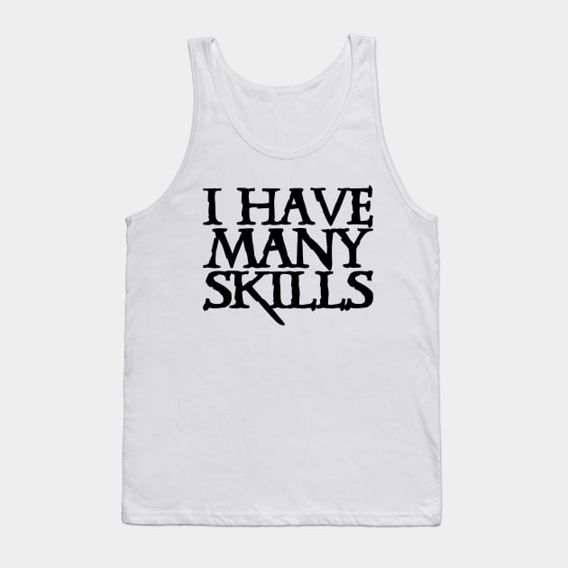 I Have Many Skills Tank Top by Kayllisti